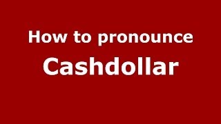 How to pronounce Cashdollar