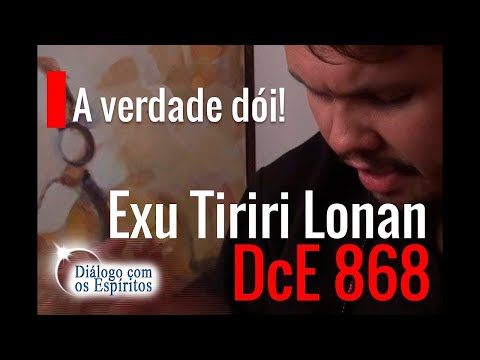 DcE 868 - [A VERDADE DÓI!] Entidade Exu Tiriri Lonan - Médium Henrique Luppi