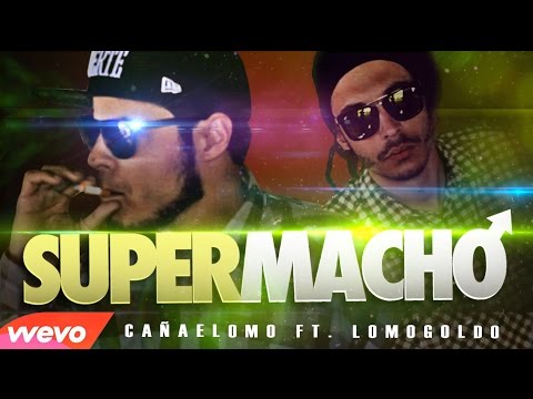 #LOMO - SUPERMACHO - Cañaelomo ft. Lomogoldo