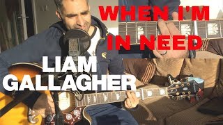 ♫ When I'm In Need Liam Gallagher (Acoustic Cover) ♫ - learn guitar chords