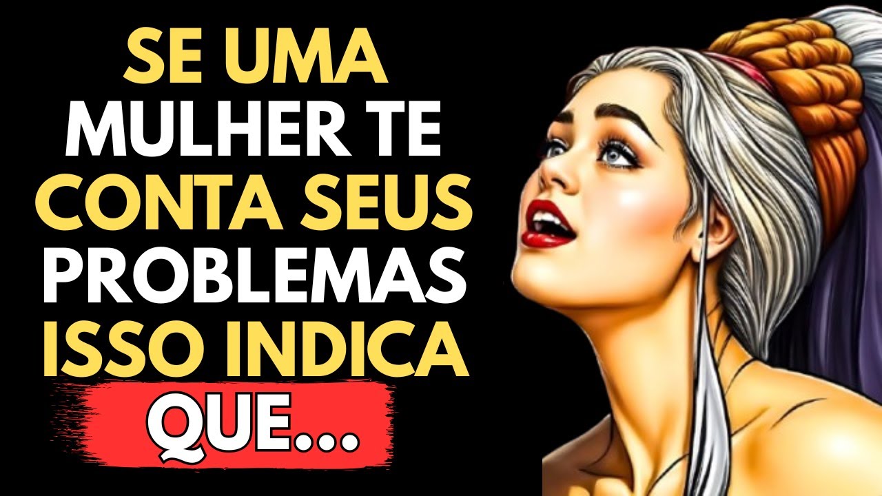 SE UMA MULHER TE CONTA SOBRE SEUS PROBLEMAS, SIGNIFICA QUE ELA ESTÁ TE TESTANDO | ESTOICISMO