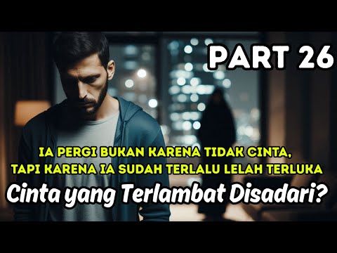 Part 26 Cinta yang Terlambat Disadari