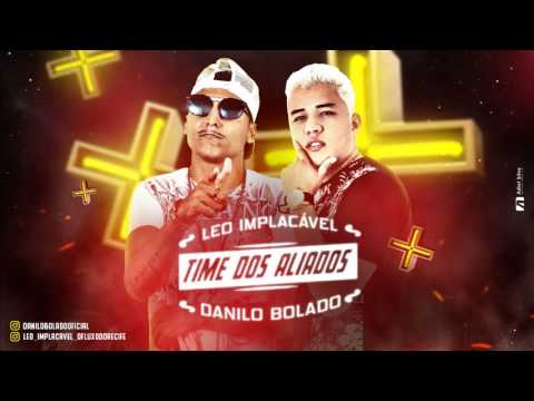 MC LEO IMPLACÁVEL E DANILO BOLADO - TIME DOS ALIADOS - MÚSICA NOVA 2017