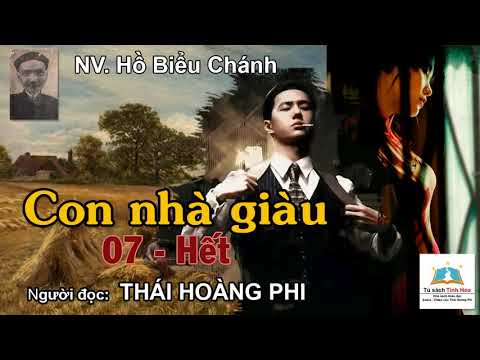 CON NHÀ GIÀU. Tập 07 - Hết. Tác giả Hồ Biểu Chánh. Người đọc: Thái Hoàng Phi
