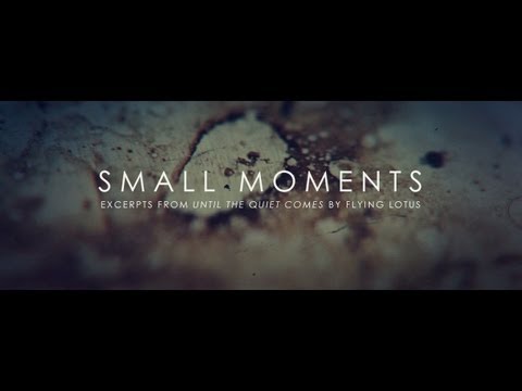 Flying Lotus Small Moments (Until The Quiet Comes previews)