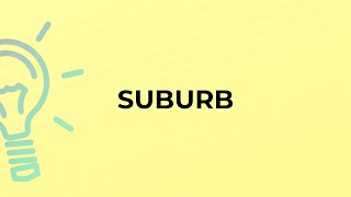 What is the meaning of the word SUBURB