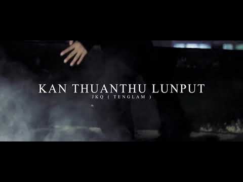 Jkq Tenglam Kan thuanthu lungput Official M/V