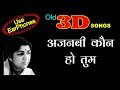 3D Song | Ajnabi Kaun Ho Tum - LataMangeshakar | 3D SONGS HUB