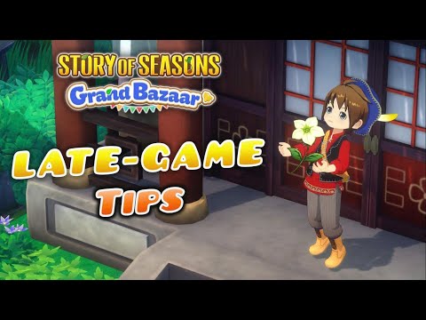 8 Important Tips for LATE-GAME in Story Of Seasons: Grand Bazaar