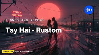 Tay Hai - Rustom slowed and reverb  Aesthetic Chil
