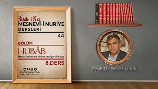 Mesnevi-i Nuriye Dersleri - 44 : Hubâb - 8.Ders | Prof. Dr. Şener DİLEK ile Marifet Nurları