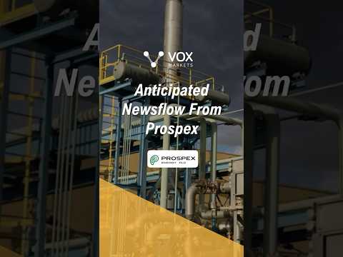 Anticipated Newsflow From Prospex