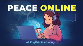 Digital Well-being: Cultivating Peace Online | A2 English Shadowing