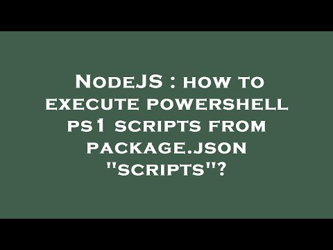 Nodejs How To Execute Powershell Ps1 Scripts From Package Json Scripts