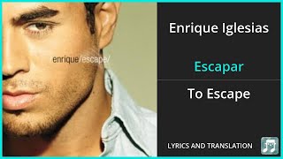 Enrique Iglesias - Escapar Lyrics English Translation - Spanish and English Dual Lyrics