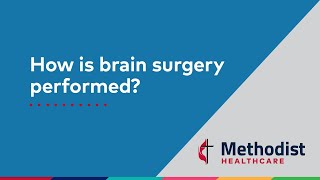 How is brain surgery performed?