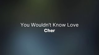 Cher - You Wouldn't Know Love (Lyrics)