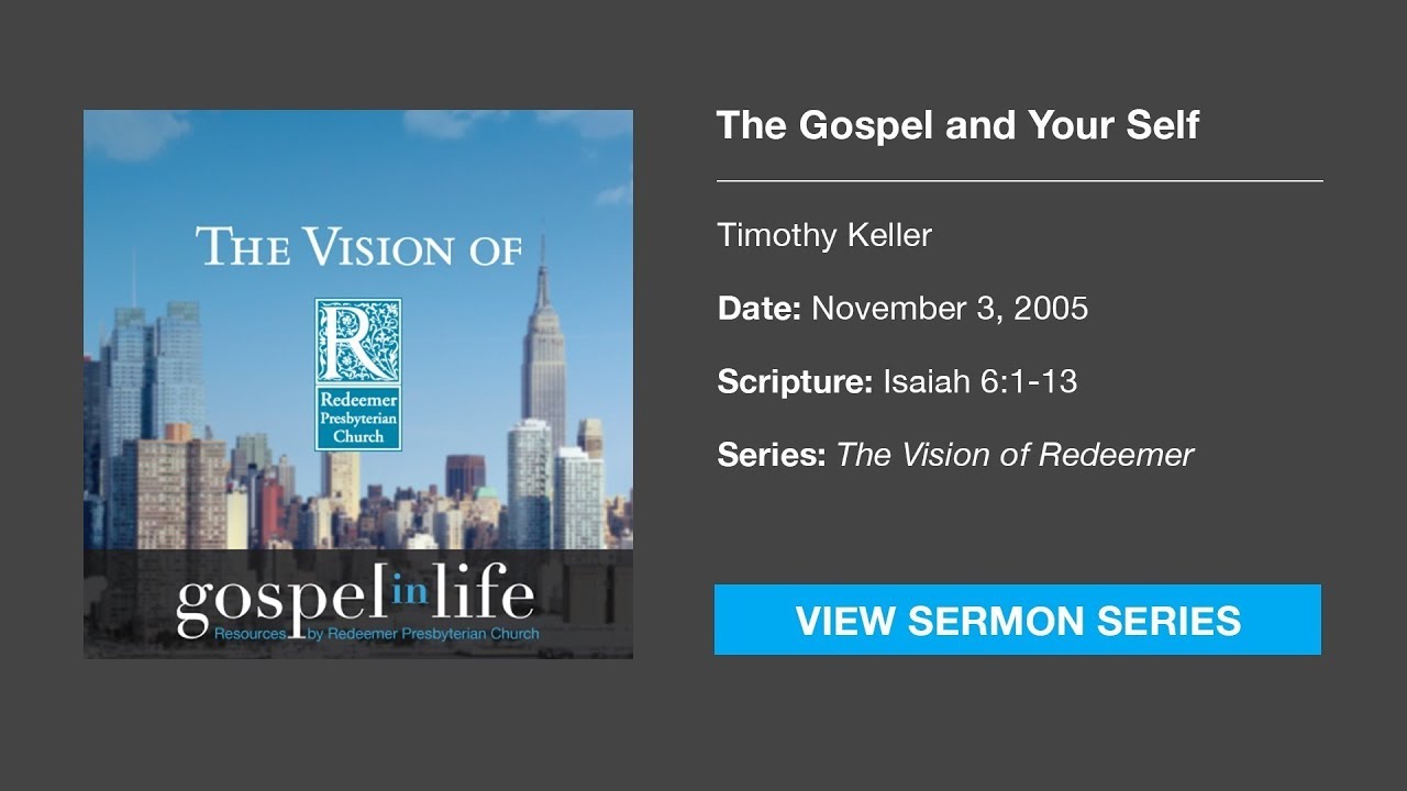 The Gospel and Your Self – Timothy Keller [Sermon]