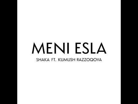 SHAKA - Meni Esla (ft. Kumush Razzoqova)