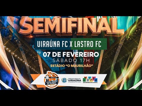 UIRAÚNA FC X LASTRO FC - SEMIFINAL - COPA UNIÃO 2025 - UIRAÚNA/PB
