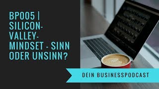 BP005 | Silicon-Valley-MindSet – Sinn oder Unsinn? | Dein BusinessPodcast
