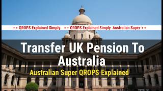 Transferring UK Pension to Australian Super (QROPS Explained)