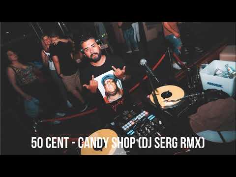 50 CENT - CANDY SHOP (DJ SERG RMX)