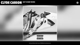 Clyde Carson - Got Some Work (Official Audio)
