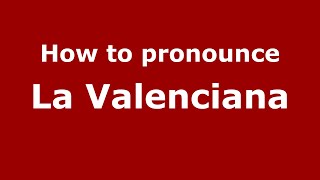 How to pronounce La Valenciana