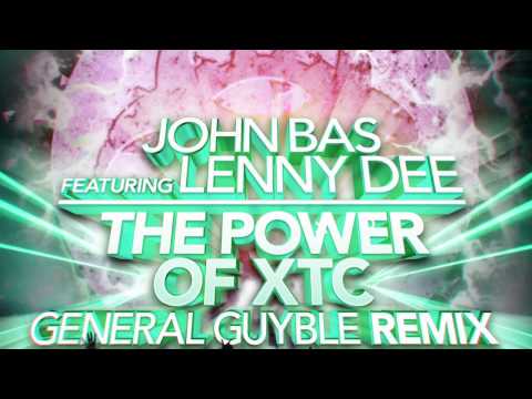 John Bas feat. Lenny Dee - The Power Of XTC (General Guyble Remix)