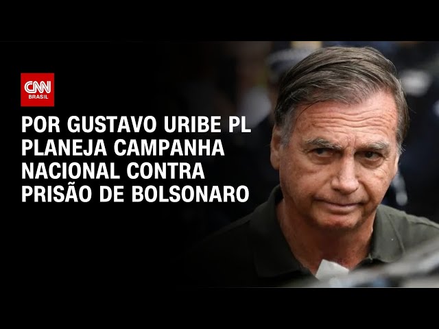 PL planeja campanha nacional contra prisão de Bolsonaro | BASTIDORES CNN