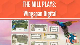 THE MILL PLAYS: Wingspan Digital