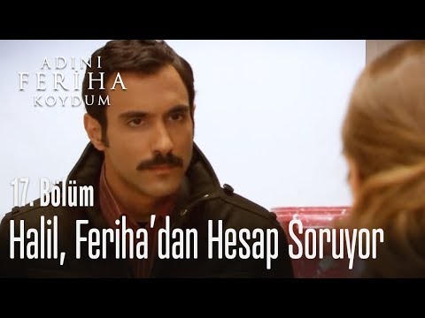 Halil, Feriha'dan hesap soruyor - Adını Feriha Koydum 17. Bölüm