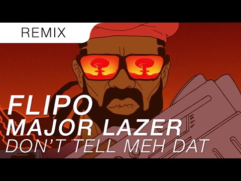 Major Lazer x Jr Blender x Flipo - Doh Tell Meh Dat (OFFICIAL Remix)