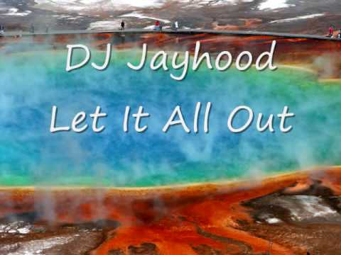 DJ Jayhood Let it all Out