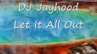 DJ Jayhood Let it all Out
