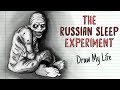 THE RUSSIAN SLEEP EXPERIMENT Draw My Life