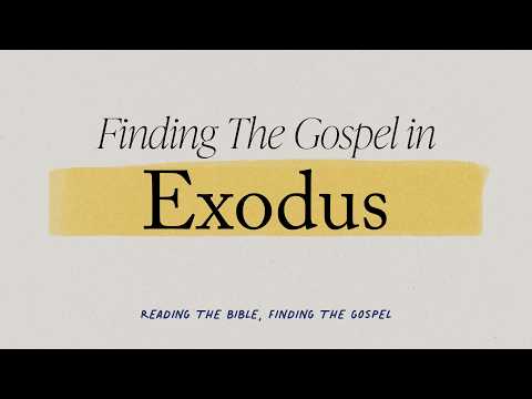 Exodus (Part 1) - Reading the Bible, Finding the Gospel