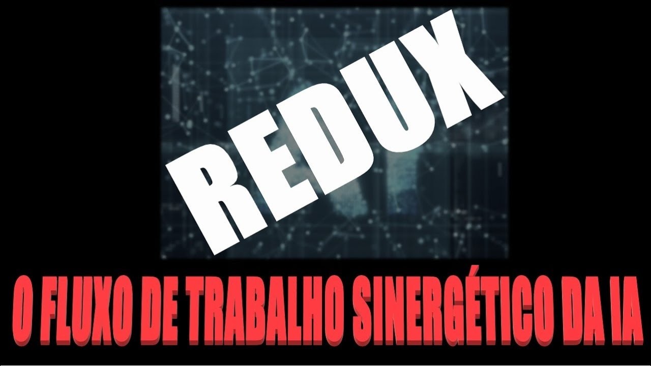 O FLUXO DE TRABALHO SINERGÉTICO DA IA - REDUX