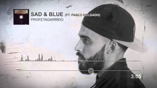 05 ProfetaGarrido - Sad & Blue (ft. Pablo Delgado)