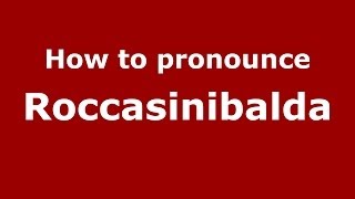 How to pronounce Roccasinibalda