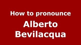 How to pronounce Alberto Bevilacqua