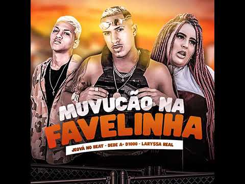 DEDÉ A +D1000 , LARYSSA REAL  - Muvucão na Favelinha ( REMIX BREGAFUNK ) 2022