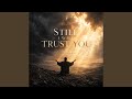 Still I Will Trust You