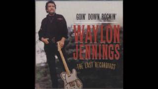 11. She Was No Good For Me - Waylon Jennings - Goin&#39; Down Rockin&#39; (The Last Recordings)