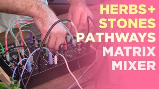 Video thumbnail for Herbs & Stones Pathways : Matrix Mixer & More : Demo & Sounds by Perfect Circuit