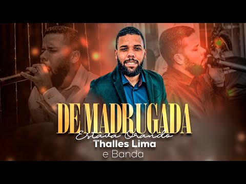 De madrugada estava orando - Thalles Lima