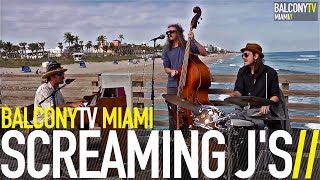 SCREAMING J'S - AIN'T NOBODY'S BUSINESS (BalconyTV)