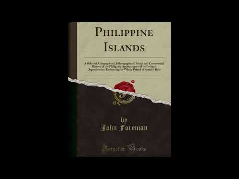 The Philippine Islands [Part 1 of 3] (Free Audiobook) by John Foreman