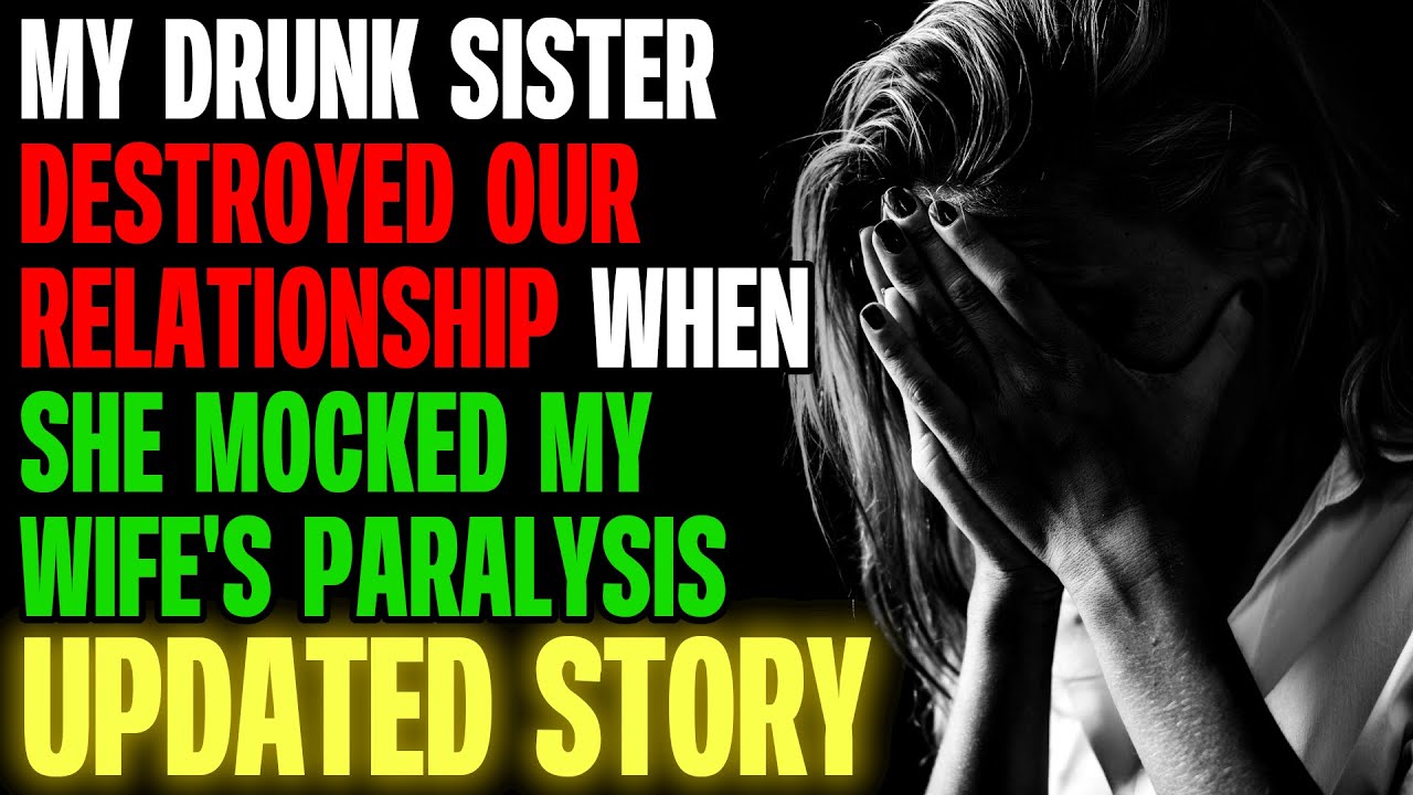 My Drunk Sister Destroyed Our Relationship When She Mocked My Wife's Paralysis r/Relationships